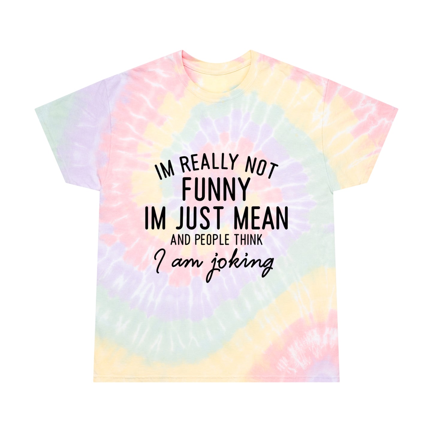 Really Not Funny, Just Mean Tie-Dye Tee, Spiral