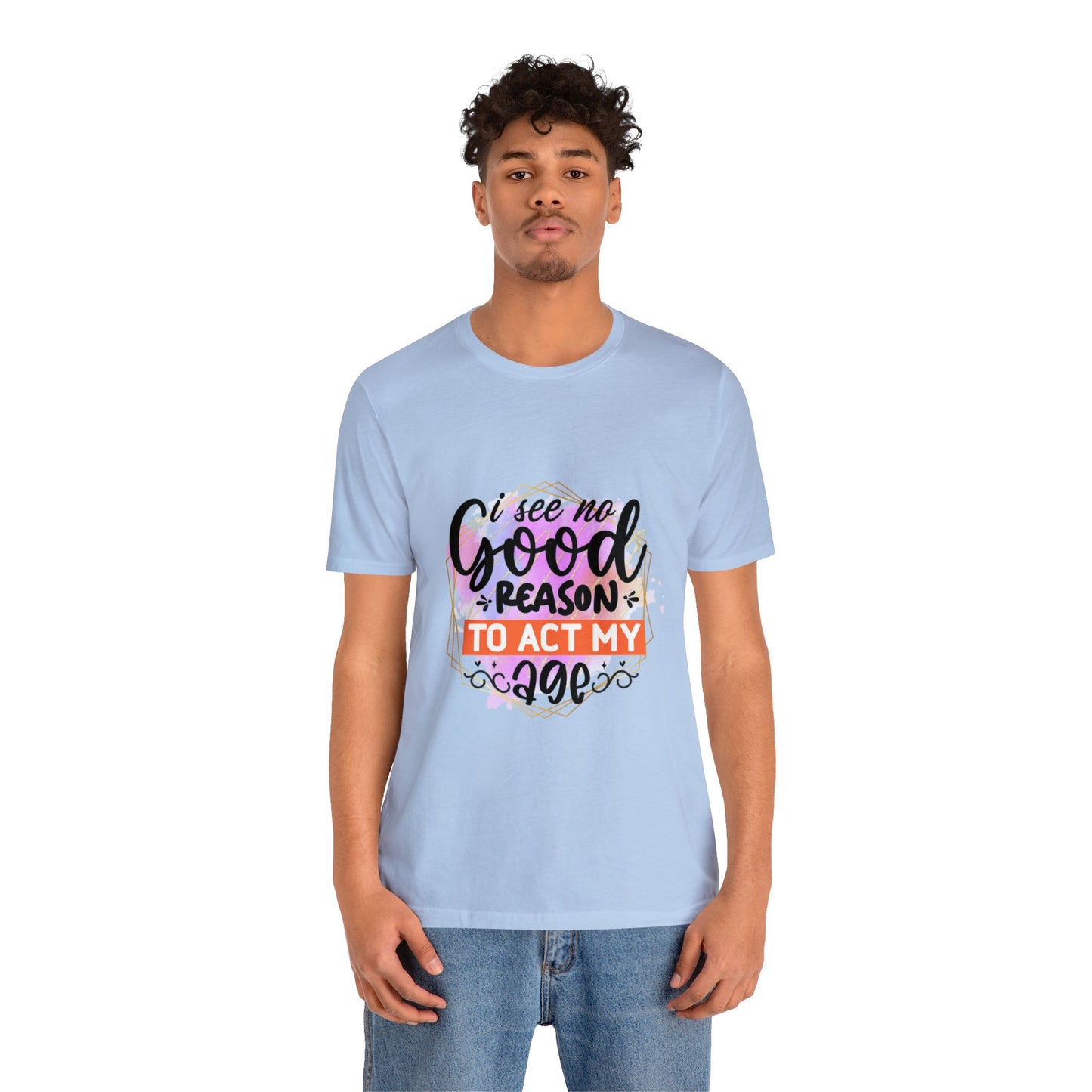 Act my Age Unisex Jersey Short Sleeve Tee