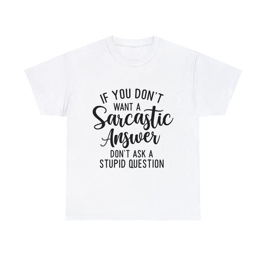 Stupid Question- Sarcastic Answer Unisex Heavy Cotton Tee