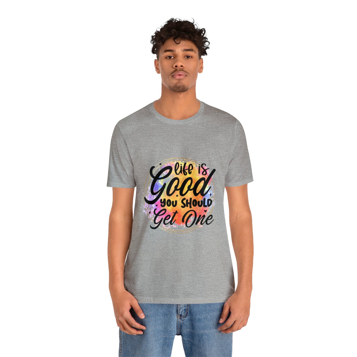 Life is Good, Get One Unisex Jersey Short Sleeve Tee