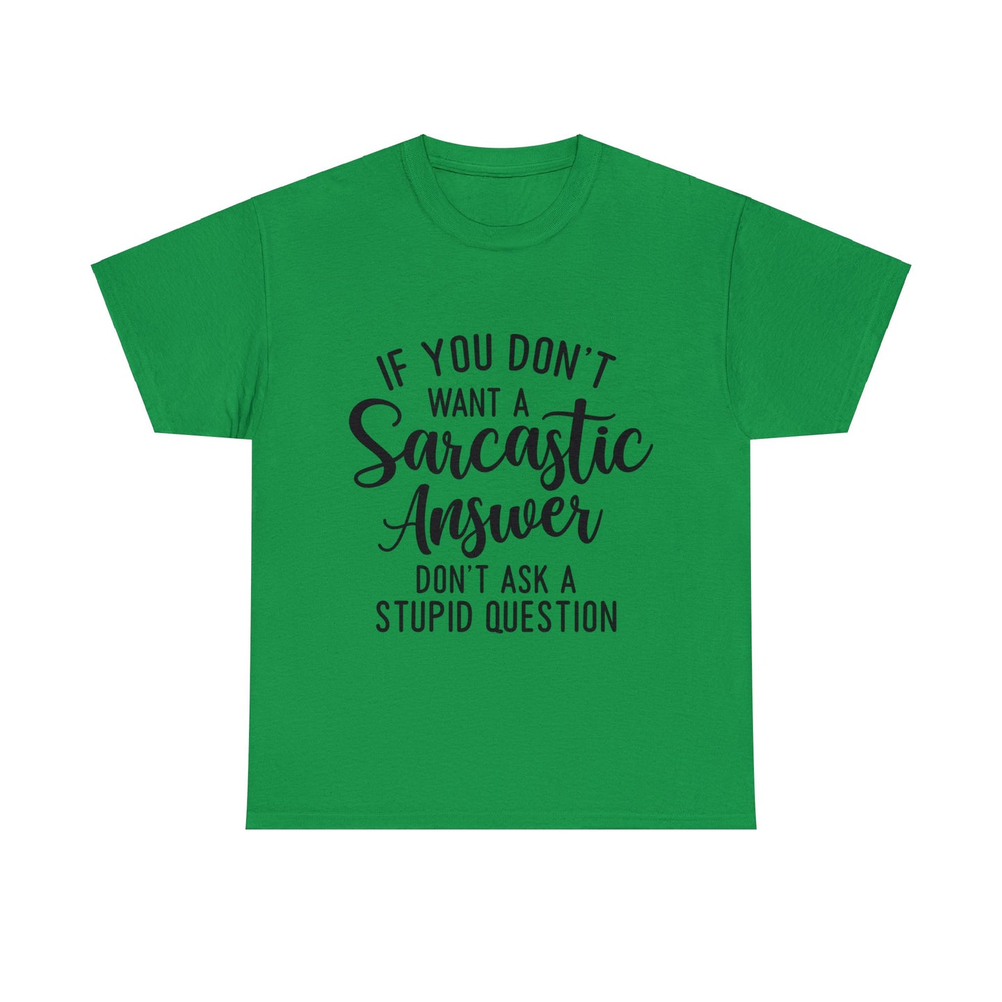 Stupid Question- Sarcastic Answer Unisex Heavy Cotton Tee