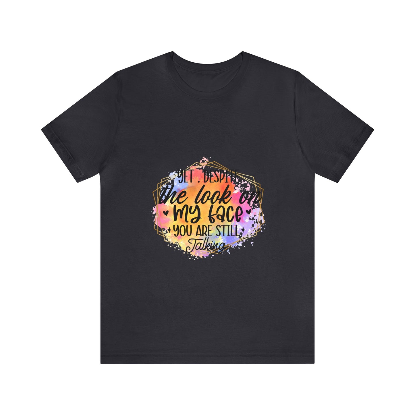 Look on my face - Still Talking Unisex Jersey Short Sleeve Tee