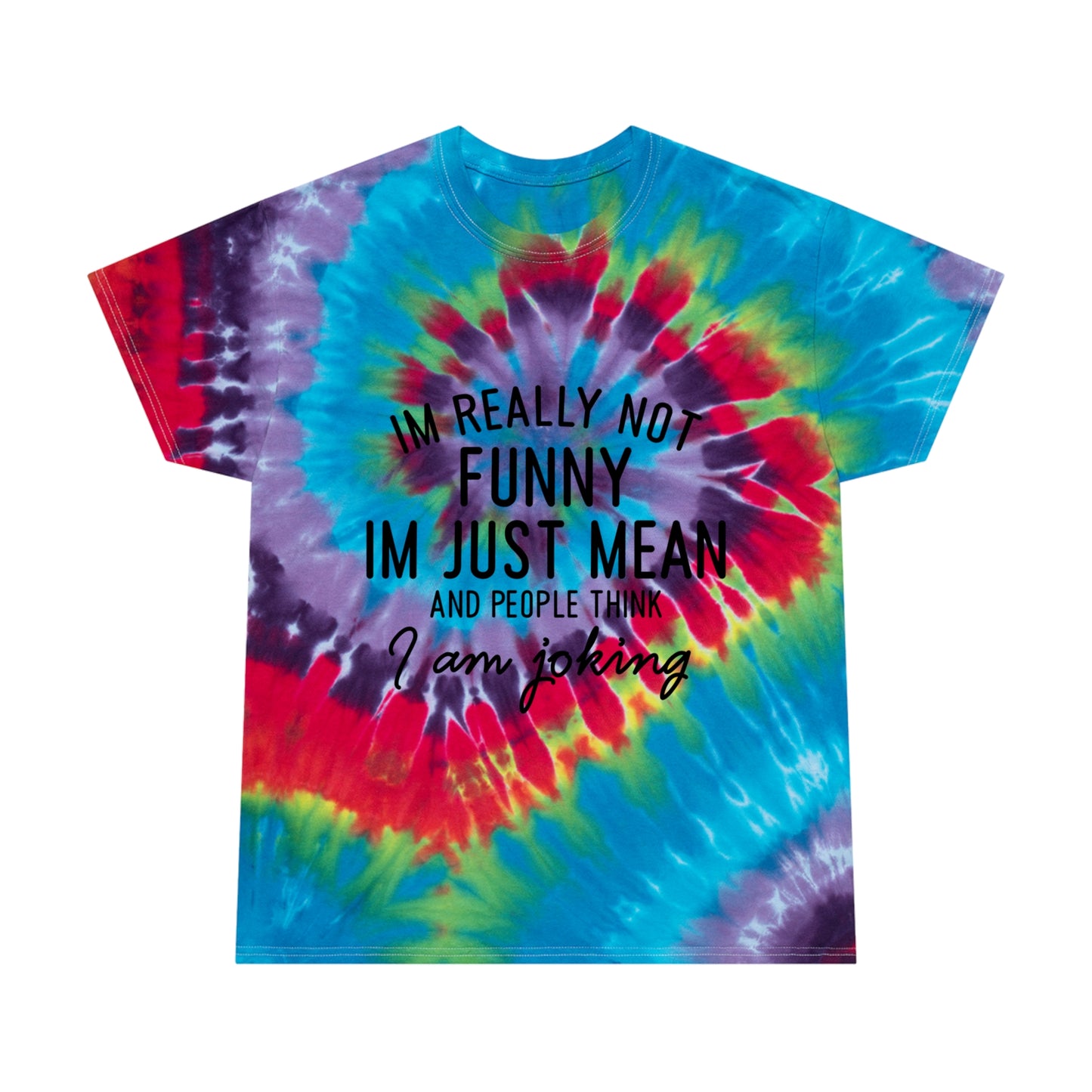 Really Not Funny, Just Mean Tie-Dye Tee, Spiral