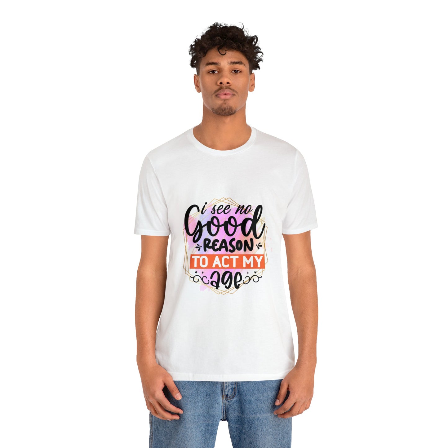 Act my Age Unisex Jersey Short Sleeve Tee