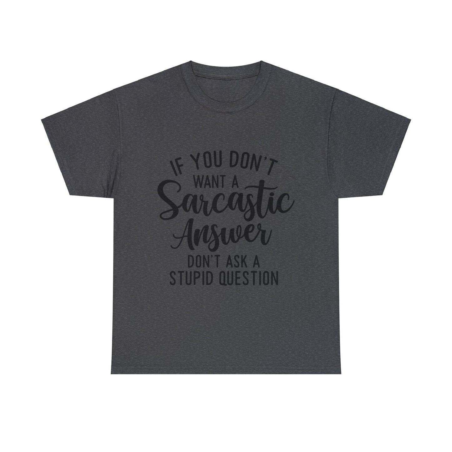 Stupid Question- Sarcastic Answer Unisex Heavy Cotton Tee