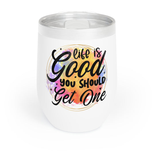 Life is Good, Get One Chill Wine Tumbler