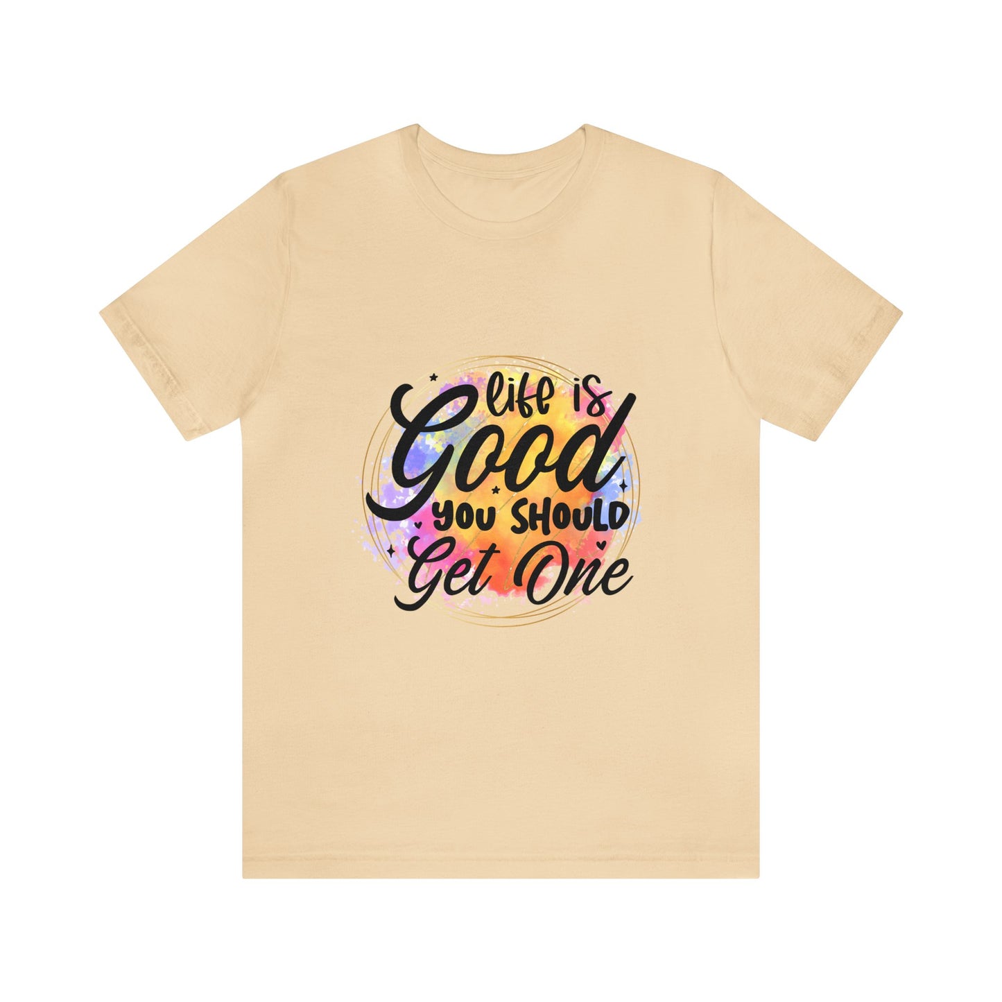 Life is Good, Get One Unisex Jersey Short Sleeve Tee