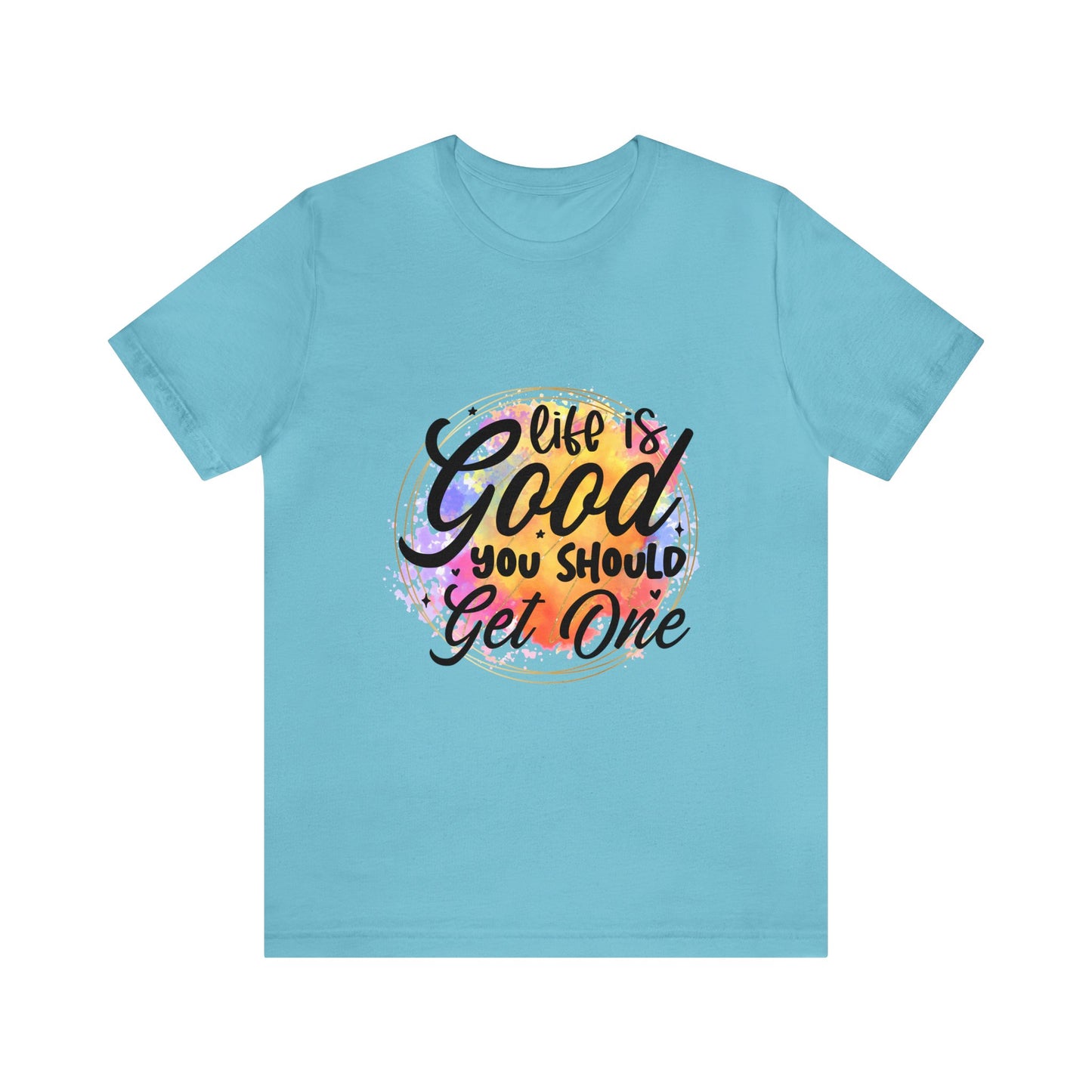 Life is Good, Get One Unisex Jersey Short Sleeve Tee