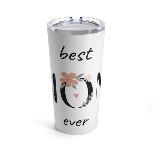 Best Mom Ever Tumbler 20oz