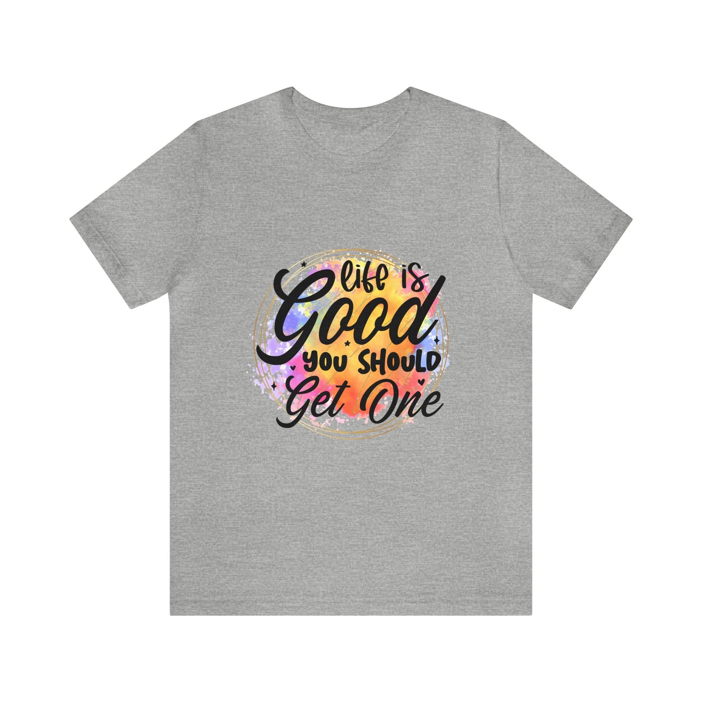 Life is Good, Get One Unisex Jersey Short Sleeve Tee