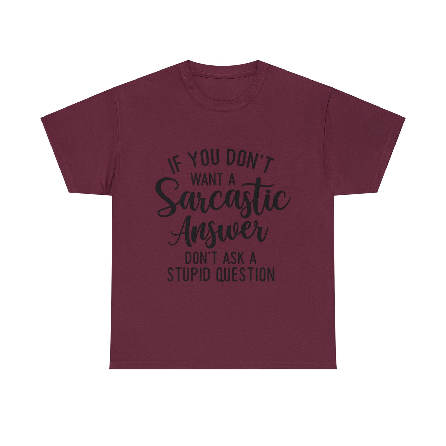 Stupid Question- Sarcastic Answer Unisex Heavy Cotton Tee