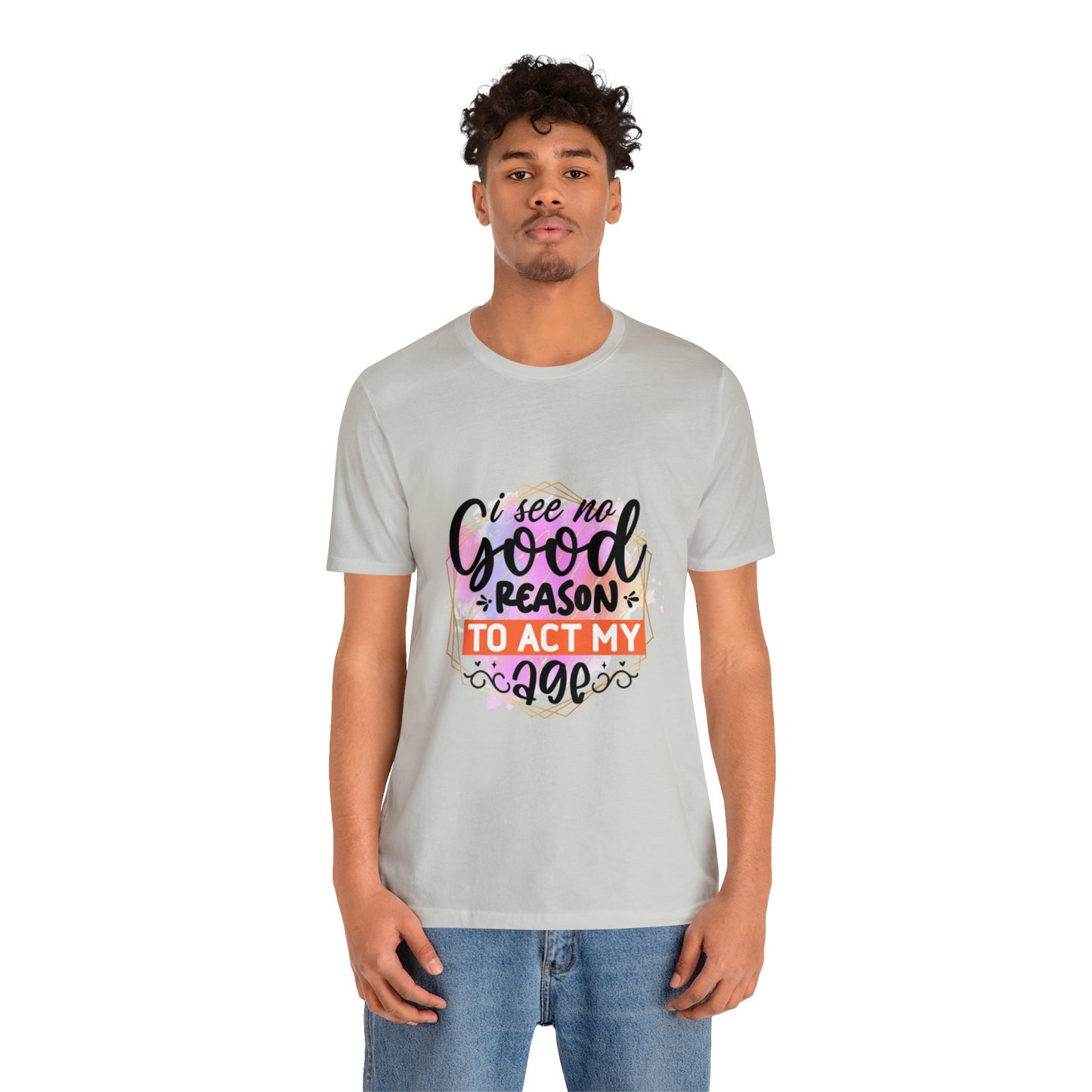 Act my Age Unisex Jersey Short Sleeve Tee