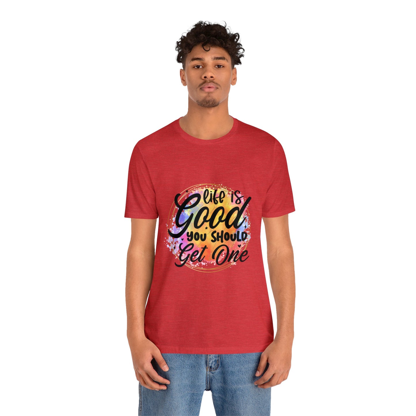 Life is Good, Get One Unisex Jersey Short Sleeve Tee