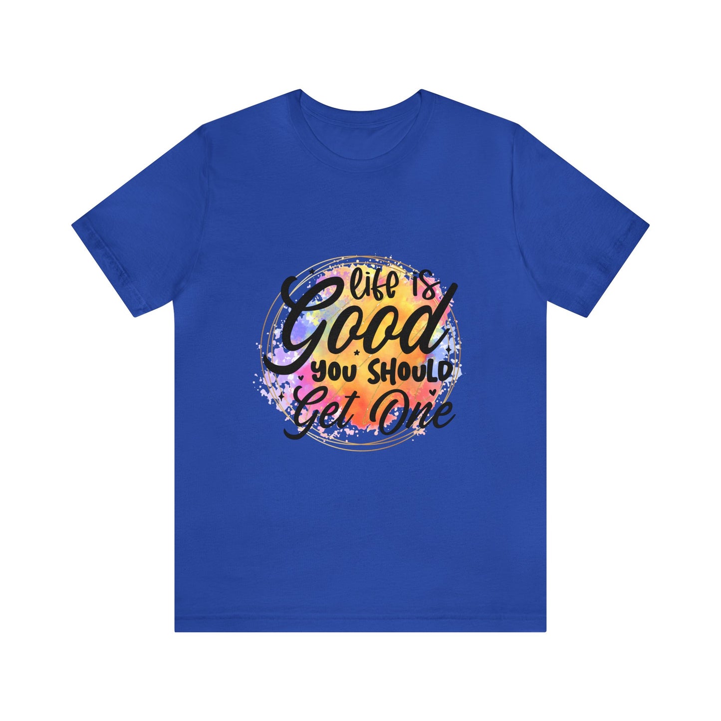 Life is Good, Get One Unisex Jersey Short Sleeve Tee