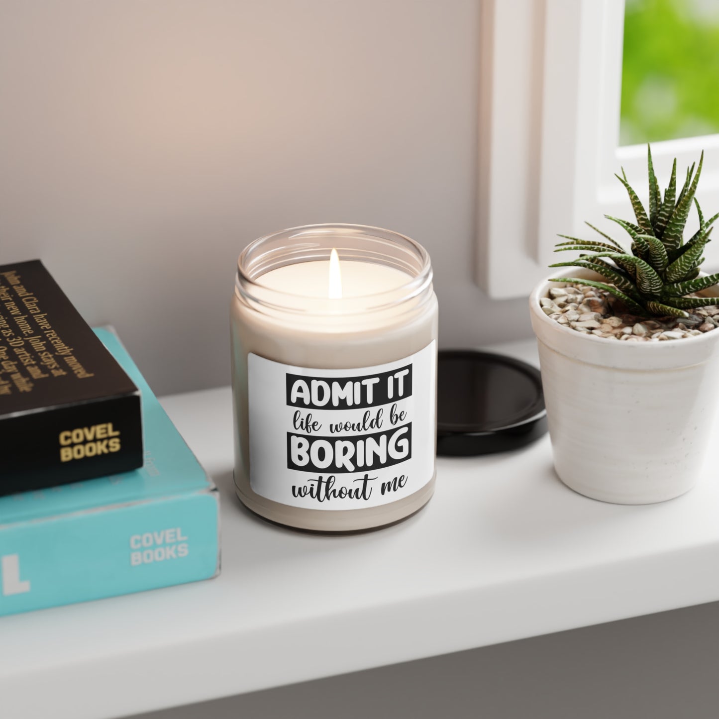 Admit It...Boring Life w/Out Me Scented Soy Candle, 9oz