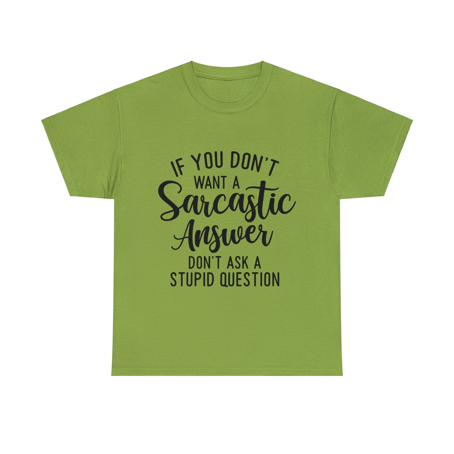 Stupid Question- Sarcastic Answer Unisex Heavy Cotton Tee