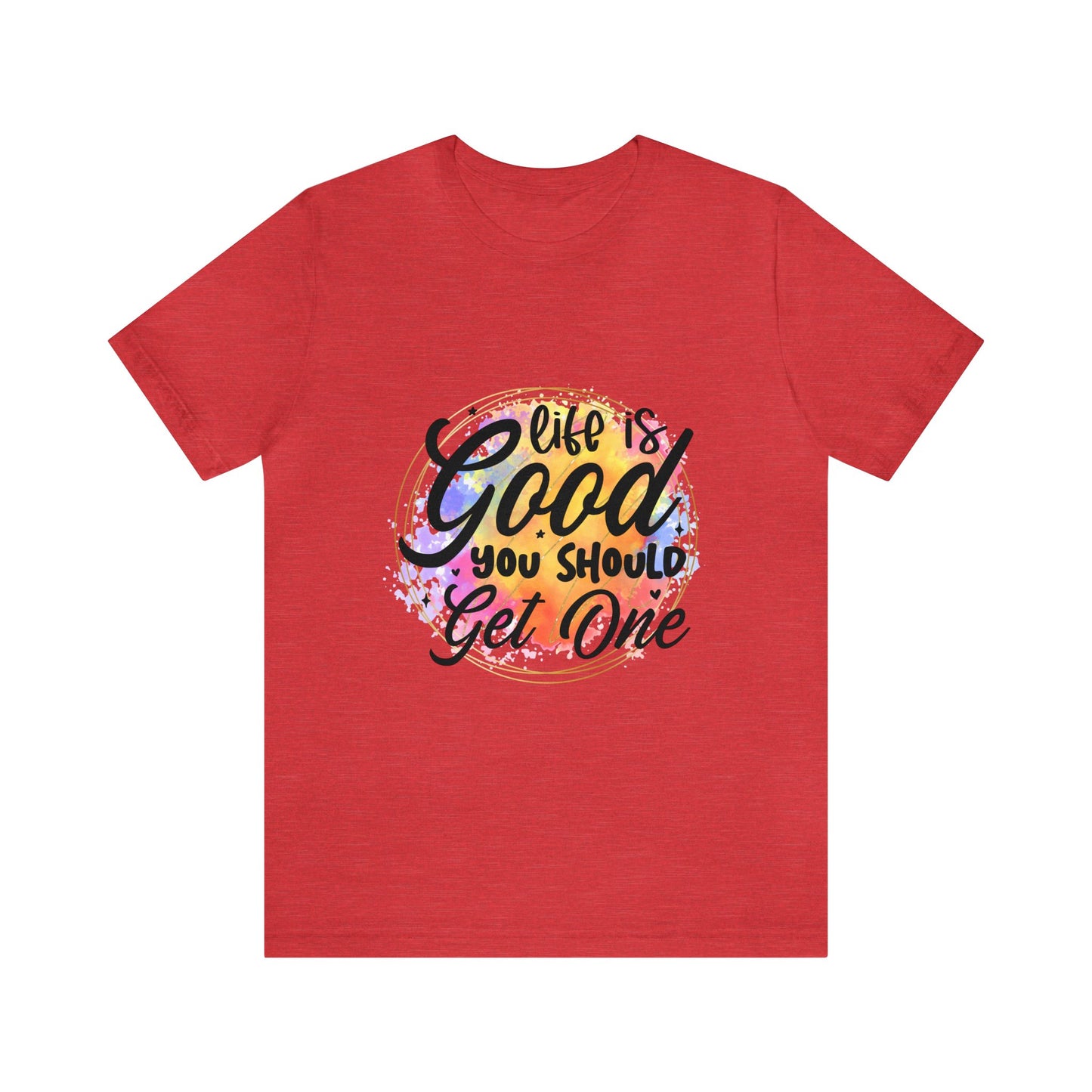 Life is Good, Get One Unisex Jersey Short Sleeve Tee