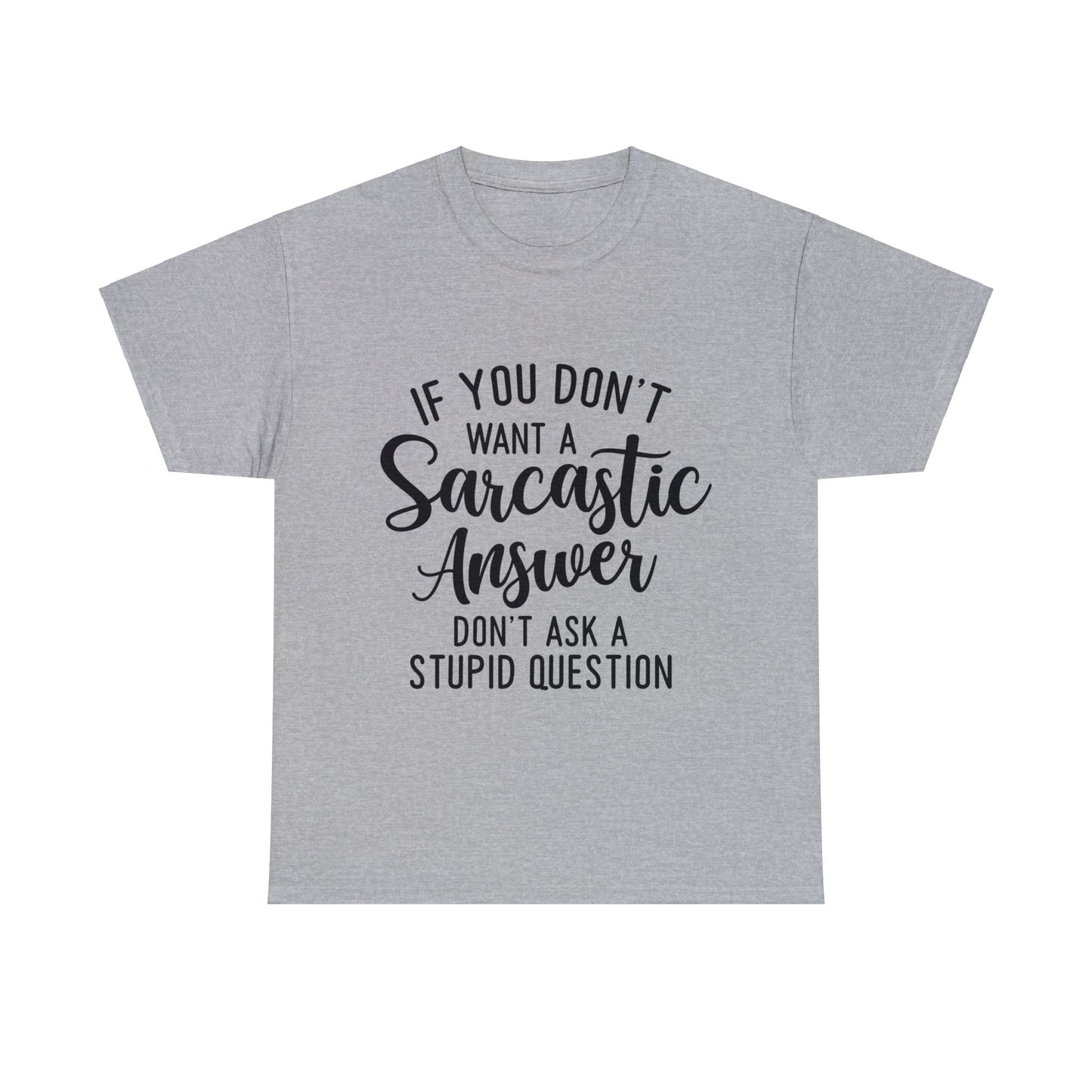 Stupid Question- Sarcastic Answer Unisex Heavy Cotton Tee