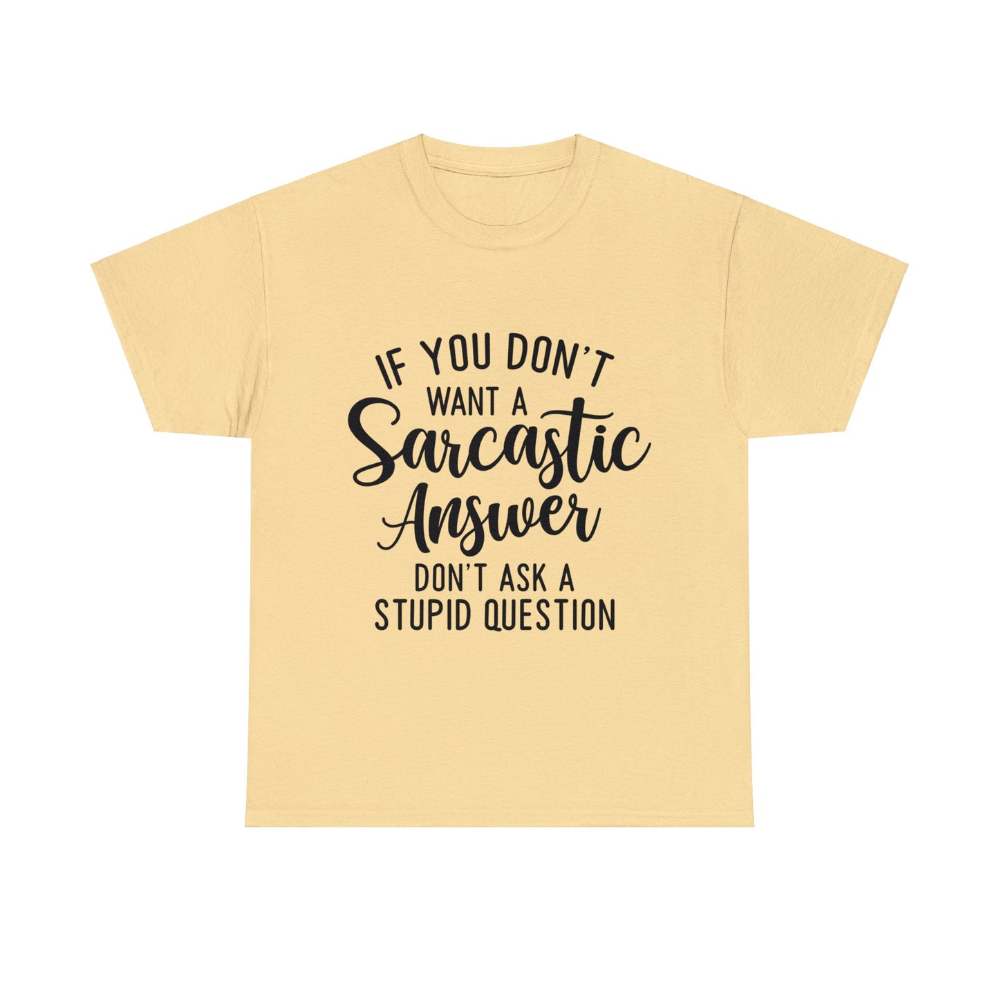 Stupid Question- Sarcastic Answer Unisex Heavy Cotton Tee