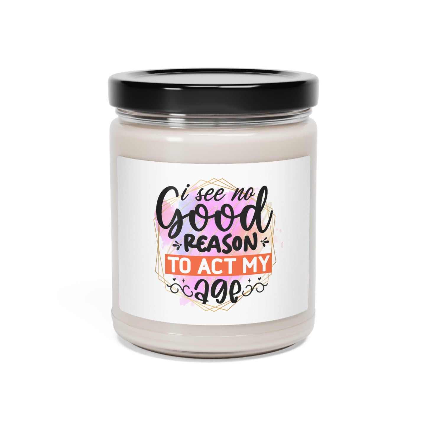 No Reason to act my age Scented Soy Candle, 9oz