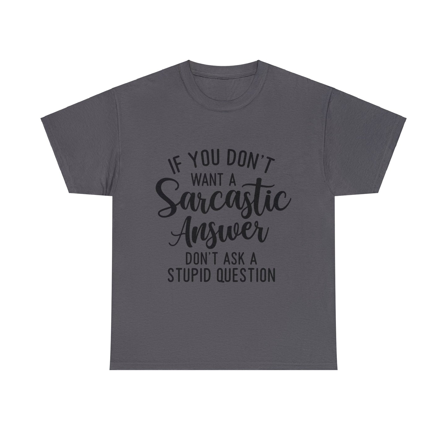 Stupid Question- Sarcastic Answer Unisex Heavy Cotton Tee