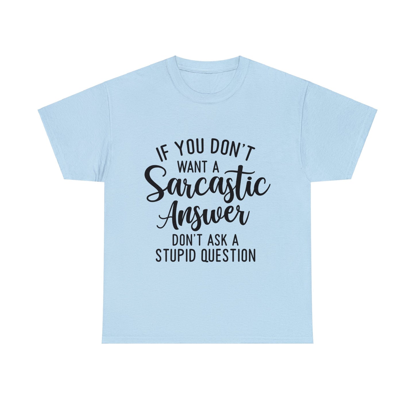 Stupid Question- Sarcastic Answer Unisex Heavy Cotton Tee