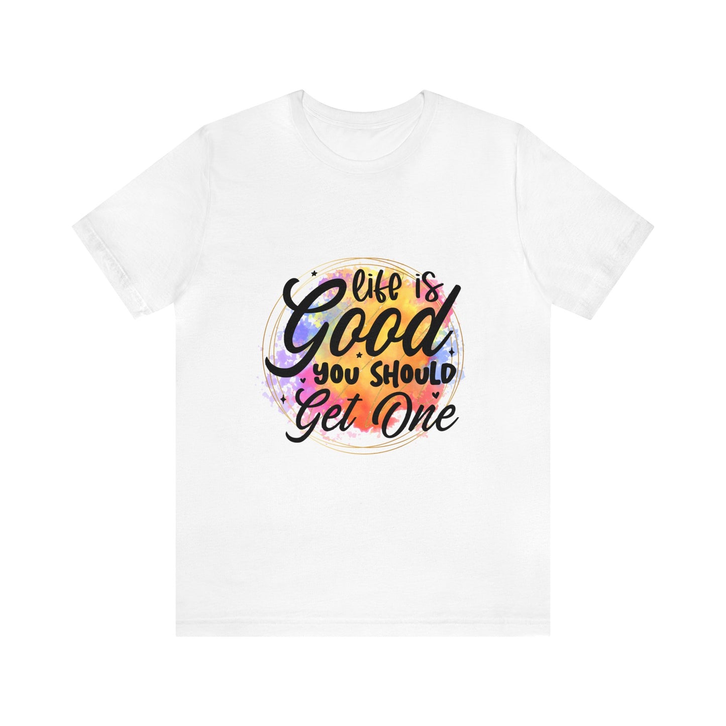 Life is Good, Get One Unisex Jersey Short Sleeve Tee