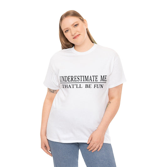 Underestimate Me....Unisex Heavy Cotton Tee