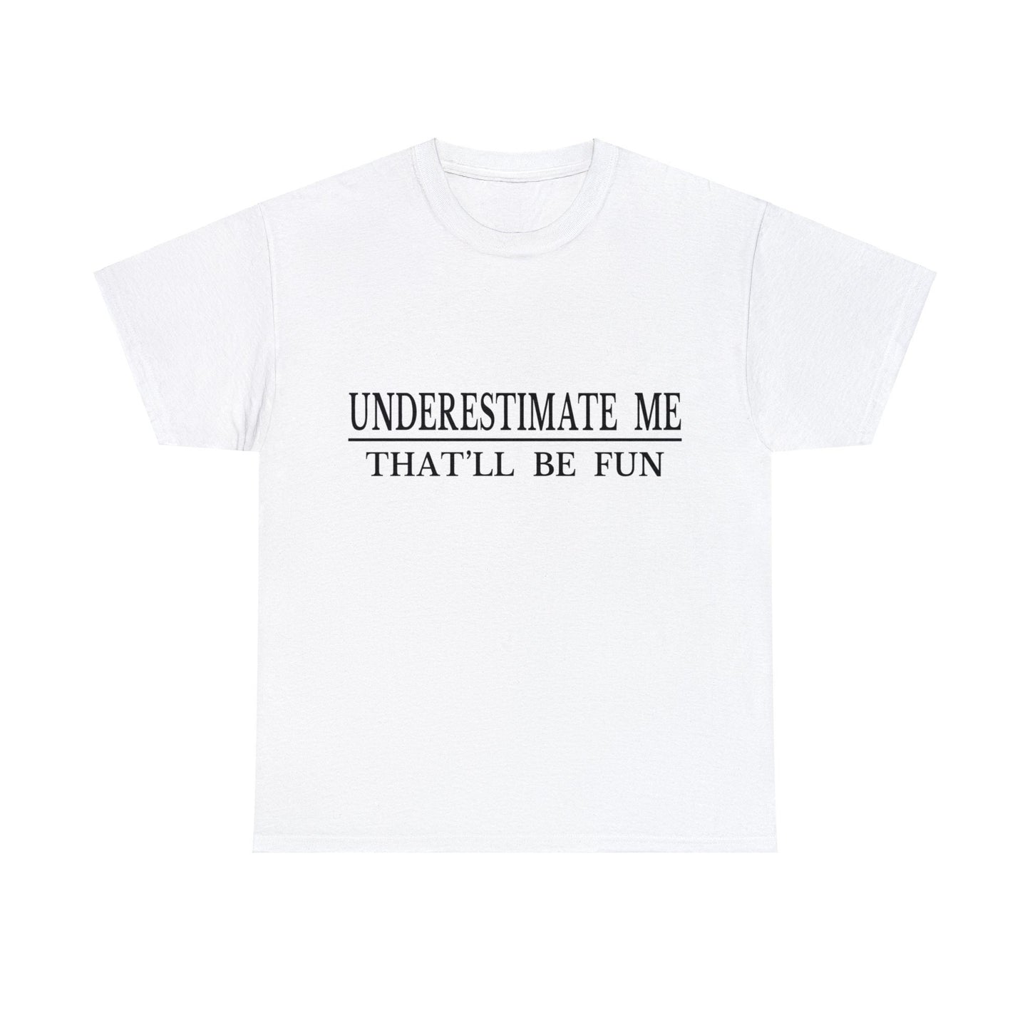 Underestimate Me....Unisex Heavy Cotton Tee