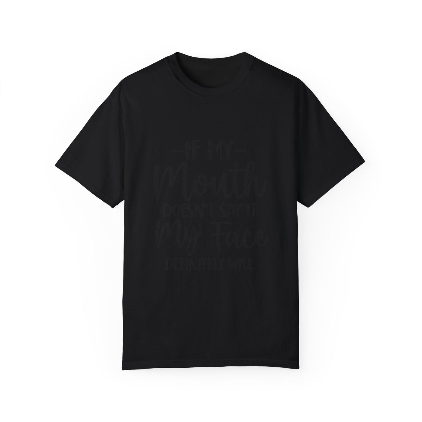 If My Mouth Doesn't Say it.....Unisex Garment-Dyed T-shirt