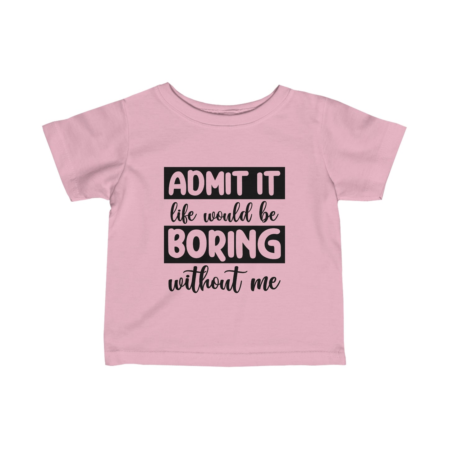 Life Boring w/out Me Infant Fine Jersey Tee