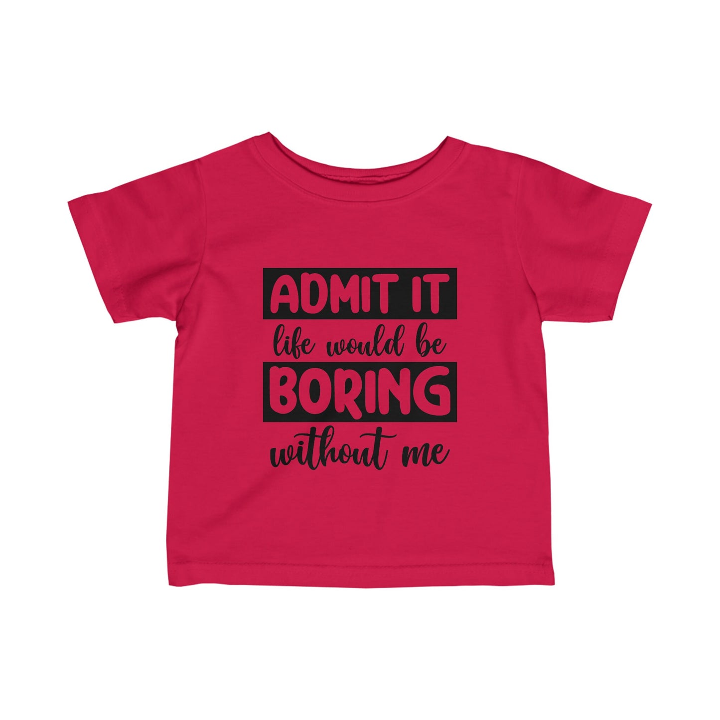 Life Boring w/out Me Infant Fine Jersey Tee