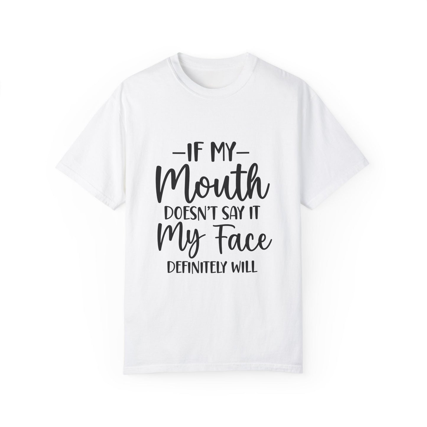 If My Mouth Doesn't Say it.....Unisex Garment-Dyed T-shirt