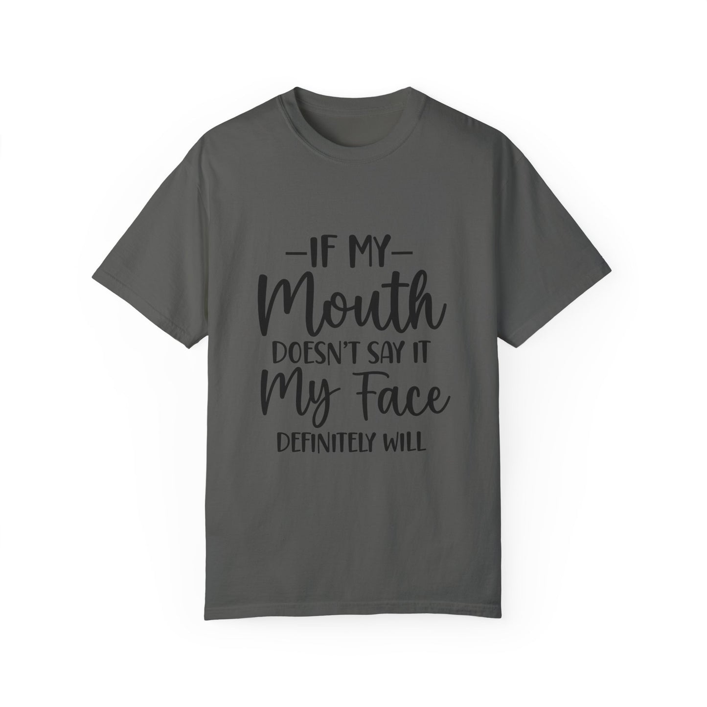 If My Mouth Doesn't Say it.....Unisex Garment-Dyed T-shirt