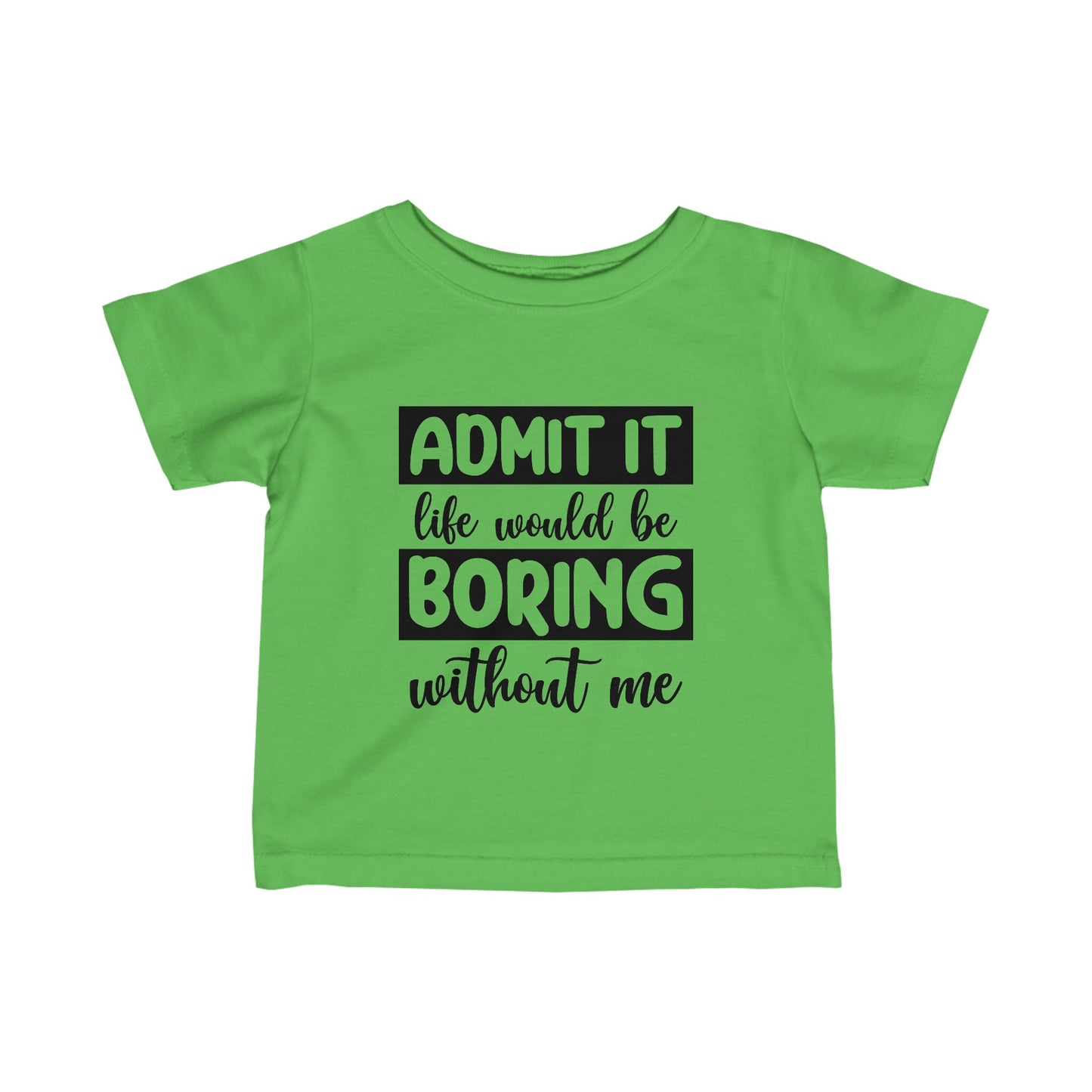 Life Boring w/out Me Infant Fine Jersey Tee