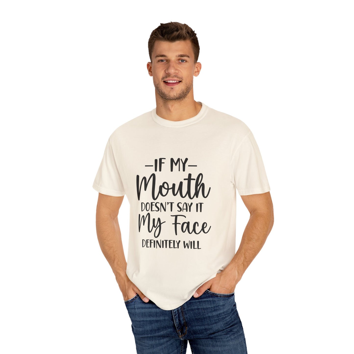 If My Mouth Doesn't Say it.....Unisex Garment-Dyed T-shirt