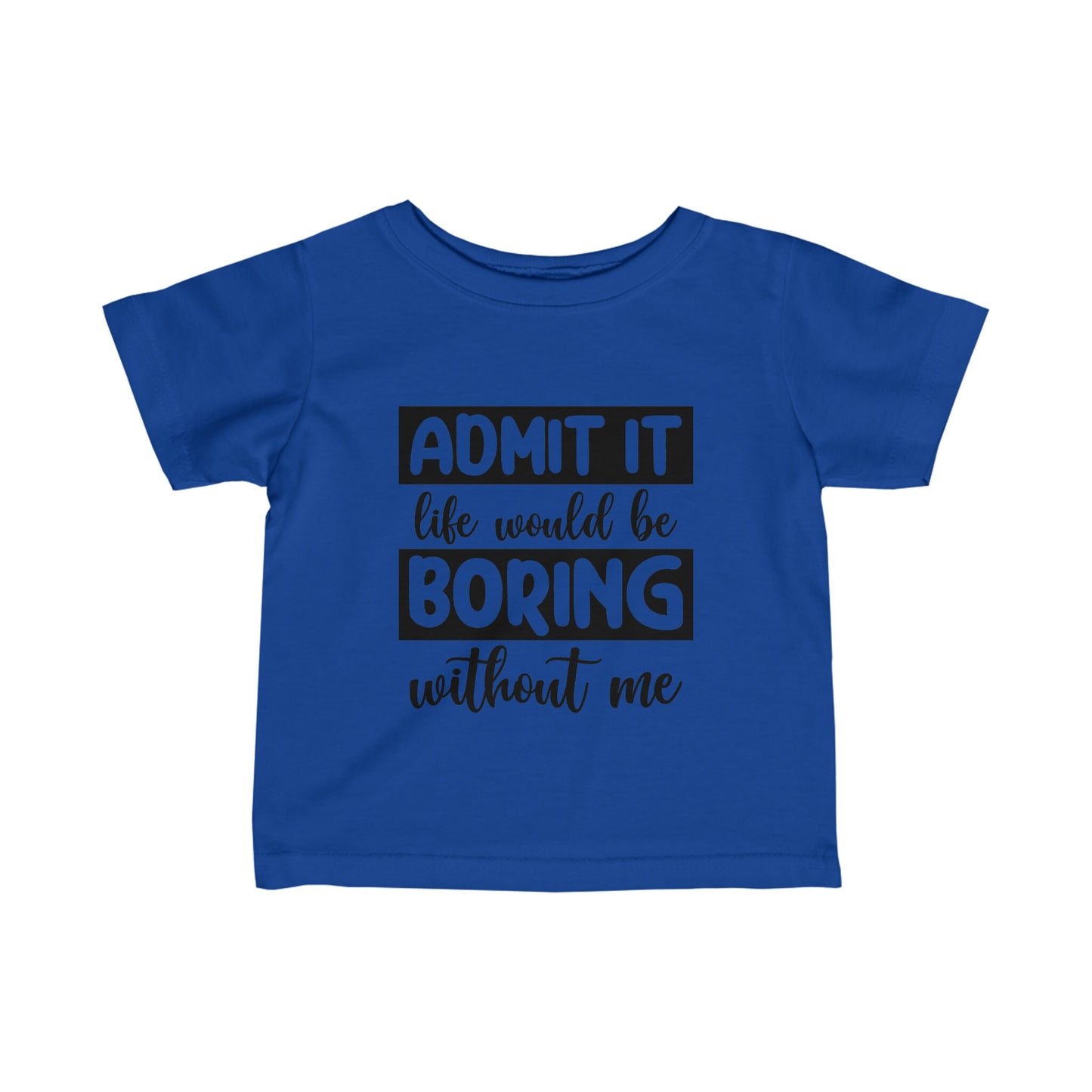 Life Boring w/out Me Infant Fine Jersey Tee