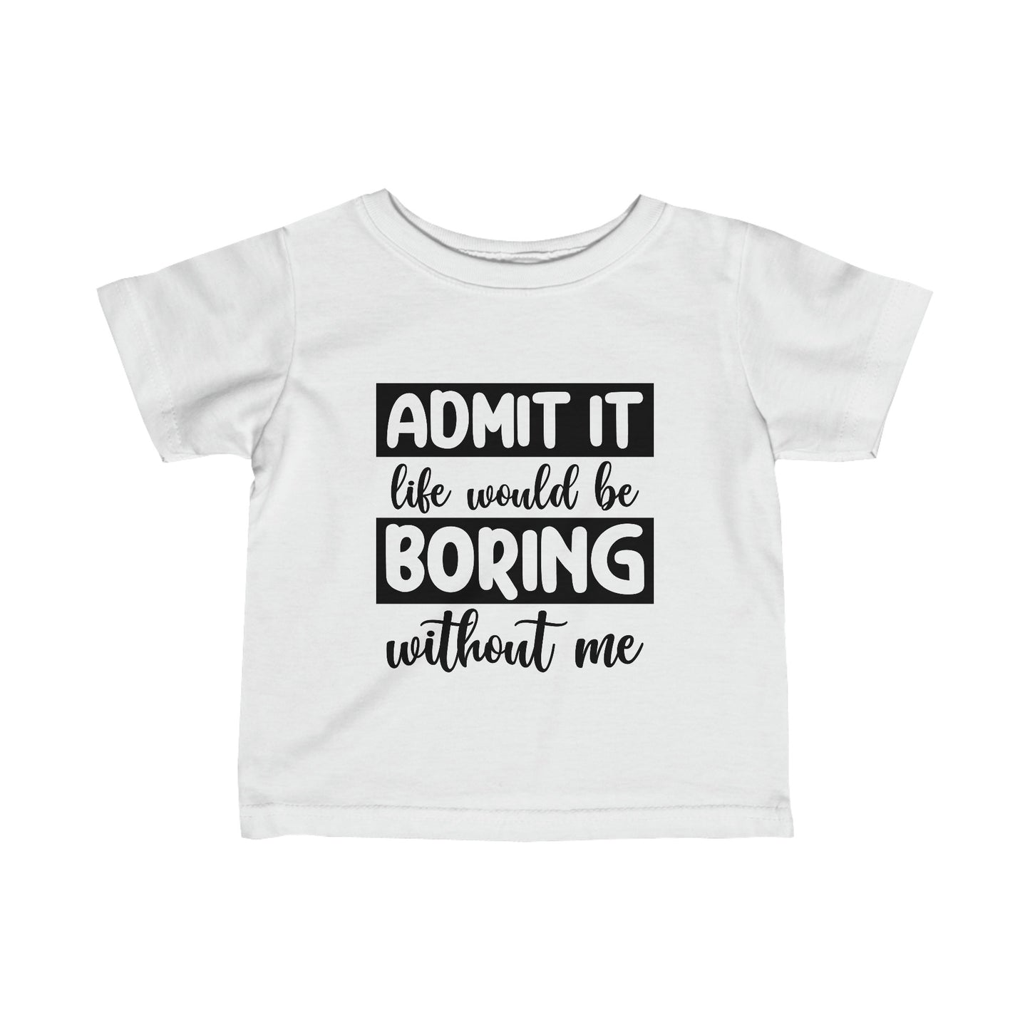 Life Boring w/out Me Infant Fine Jersey Tee